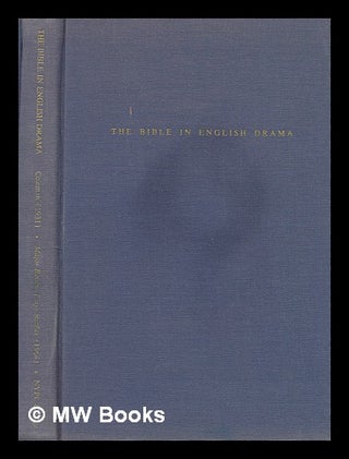 Item #55231 The Bible in English Drama; an Annotated List of Plays Including Translations from...