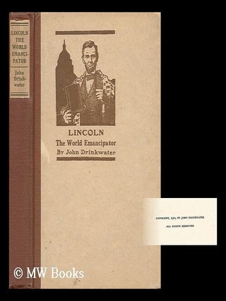 Item #5529 Lincoln, the World Emancipator. John Drinkwater