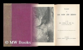Item #5561 Tales of the Gods and Heroes / by Rev. George W. Cox. George William Cox