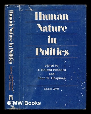 Item #55823 Human Nature in Politics / Edited by J. Roland Pennock and John W. Chapman. J. Roland...
