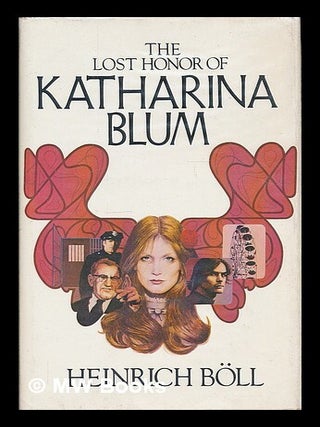 Item #55986 The Lost Honor of Katharina Blum : How Violence Develops and Where it Can Lead /...