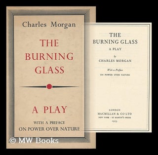 Item #5607 The Burning Glass; a Play - [With a Preface Entitled on Power over Nature]. Charles...