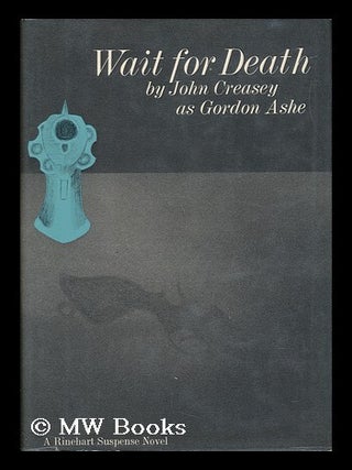 Item #56121 Wait for Death, by John Creasey As Gordon Ashe. Gordon Ashe, For John Ashe, Pseud