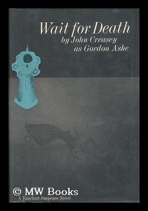 Item #56121 Wait for Death, by John Creasey As Gordon Ashe. Gordon Ashe, For John Ashe, Pseud