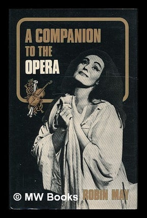 Item #56127 A Companion to the Opera / by Robin May. Robin May