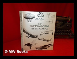 Item #56330 The Flying Machine : its Evolution through the Ages. Allen Andrews