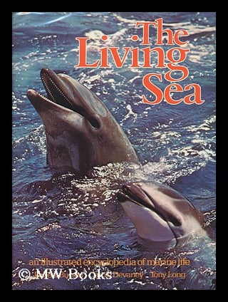 Item #56349 The Living Sea : an Illustrated Encyclopedia of Marine Life. Robert . Carole Devaney...