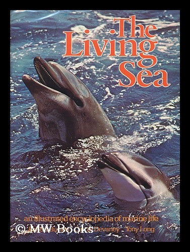 Item #56349 The Living Sea : an Illustrated Encyclopedia of Marine Life. Robert . Carole Devaney Burton, Tony Long, 1941-.
