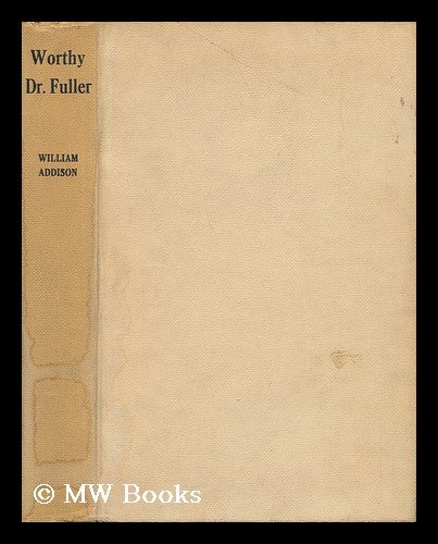 Item #56368 Worthy Dr. Fuller. William Wilkinson Addison, Sir, 1905-.
