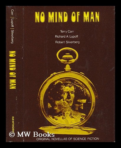Item #56472 No Mind of Man : Three Original Novellas of Science Fiction, by Terry Carr, Richard A. Lupoff [And] Robert Silverberg. Terry Carr.