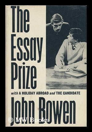 Item #5651 The Essay Prize : with a Holiday Abroad and the Candidate ; Plays for Television. John...