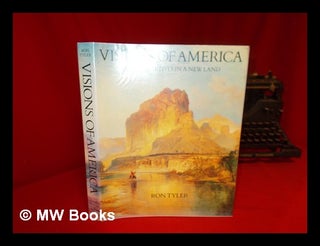 Item #56556 Visions of America : Pioneer Artists in a New Land / Ron Tyler ; Quotations Compiled...