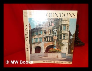 Item #56652 Fountains : Mirrors of Switzerland / Text by Pierre Bouffard ; Iconography by René...
