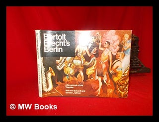 Item #56789 Bertolt Brecht's Berlin: a Scrapbook of the Twenties [By] Wolf Von Eckardt & Sander...