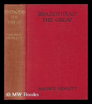 Item #56887 Brazenhead the Great. Maurice Henry Hewlett