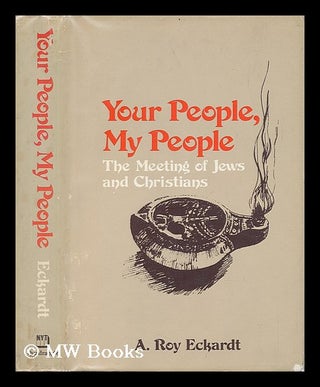 Item #56943 Your People, My People: the Meeting of Jews and Christians [By] A. Roy Eckardt. A....