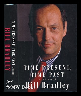 Item #57002 Time Present, Time Past : a Memoir / Bill Bradley. Bill Bradley, 1943