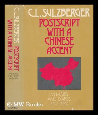 Item #57026 Postscript with a Chinese Accent : Memoirs and Diaries, 1972-1973 / C. L. Sulzberger....