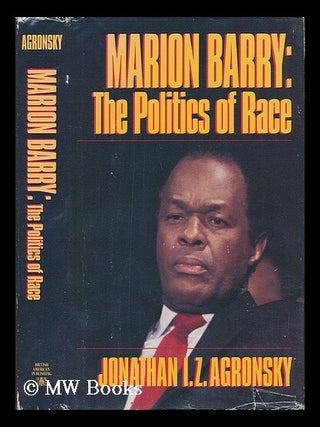 Item #57052 Marion Barry : the Politics of Race / Jonathan I. Z. Agronsky. Jonathan I. Z. Agronsky