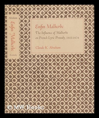 Item #57082 Enfin Malherbe; the Influence of Malherbe on French Lyric Prosody, 1605-1674 [By]...