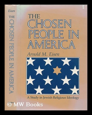 Item #57229 The Chosen People in America : a Study in Jewish Religious Ideology / Arnold M....
