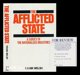 Item #57295 The Afflicted State : a Survey of Public Enterprise / Frank Welsh. Frank Welsh