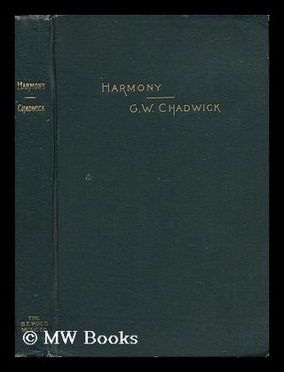 Item #57310 Harmony : a Course of Study / by G. W. Chadwick. G. W. Chadwick, George Whitefield