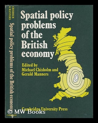 Item #57338 Spatial Policy Problems of the British Economy / Edited by Michael Chisholm and...