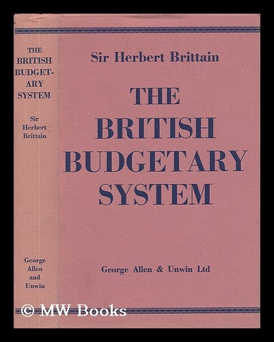 Item #57348 The British Budgetary System. Herbert Brittain, Sir.
