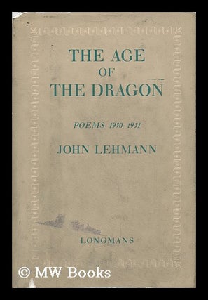 Item #5736 The Age of the Dragon : Poems, 1930-1951. John Lehmann, 1907