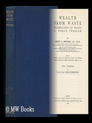 Item #57553 Wealth from Waste, Elimination of Waste a World Problem, by Henry J. Spooner ... with...