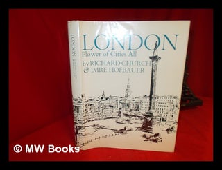 Item #57889 London, Flower of Cities All. Text by Richard Church. Drawings & Paintings by Imre...