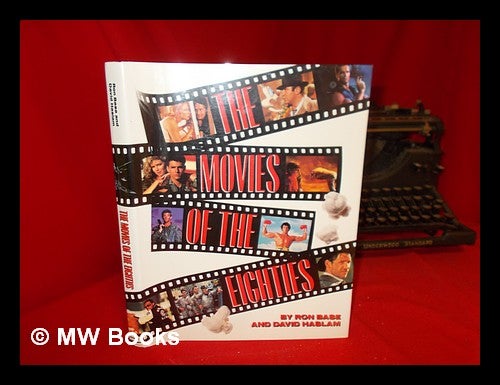 Item #57904 The Movies of the Eighties / by Ron Base and David Haslam. Ron Base.