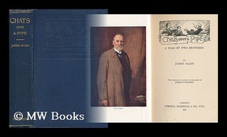 Item #57924 Chats over a Pipe; a Tale of Two Brothers / by James Glass. James Glass, 1858