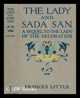 Item #58053 The Lady and Sada San : a Sequel to the Lady of the Decoration, by Frances Little...