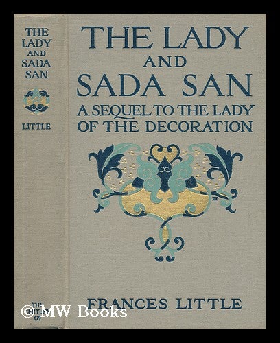 Item #58053 The Lady and Sada San : a Sequel to the Lady of the Decoration, by Frances Little (Pseud. ). Frances Little.