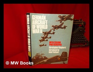 Item #58070 German Aircraft of World War II : with Colour Photographs / [By] Christopher Shepherd...