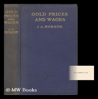 Item #58160 Gold, Prices & Wages, with an Examination of the Quantity Theory. John Atkinson Hobson