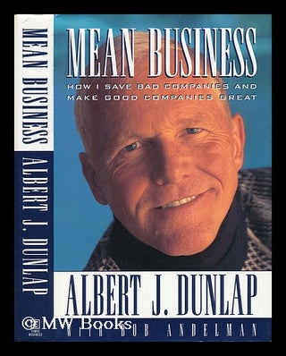Item #58303 Mean Business : How I Save Bad Companies and Make Good Companies Great / Albert J....