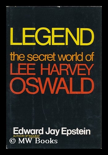 Item #58698 Legend : the Secret World of Lee Harvey Oswald / Edward Jay Epstein. Edward Jay Epstein, 1935-.