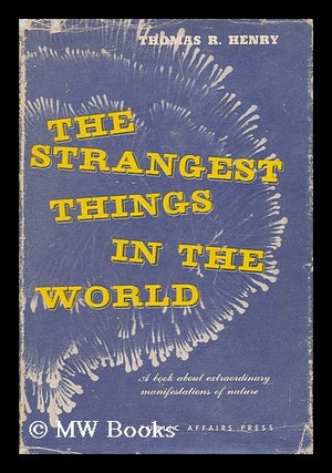 Item #58705 The Strangest Things in the World : a Book about Extraordinary Manifestations of...