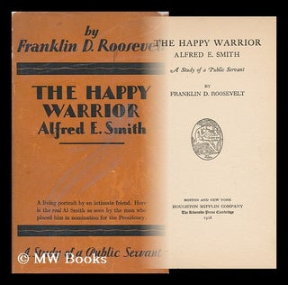 Item #58745 The Happy Warrior, Alfred E. Smith : a Study of a Public Servant / by Franklin D....