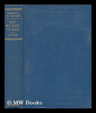 Item #58789 Why We Went to War, by Christian Gauss. Christian Frederick Gauss