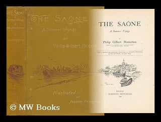 Item #58821 The Saone; a Summer Voyage, by Philip Gilbert Hamerton. with a Hundred and...