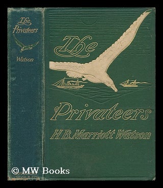 Item #59030 The Privateers, by H. B. Marriott Watson. H. B. Marriott Watson, Henry Brereton Marriott