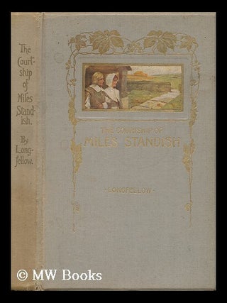 Item #59053 The courtship of Miles Standish / by Henry Wadsworth Longfellow ; illustrated by...