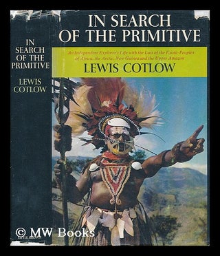Item #59093 In Search of the Primitive [By] Lewis Cotlow. Lewis Cotlow, B. 1898