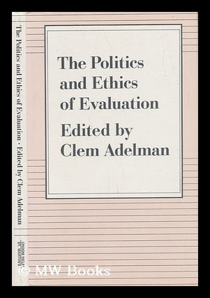Item #59319 The Politics and Ethics of Evaluation / Edited by Clem Adelman. Clem Adelman