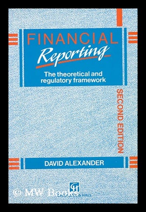 Item #59359 Financial Reporting : the Theoretical and Regulatory Framework / David Alexander....