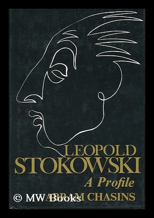 Item #59529 Leopold Stokowski, a Profile. Abram Chasins